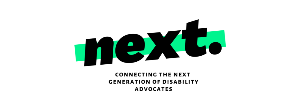 next. logo: Connecting the next generation of disability advocates.